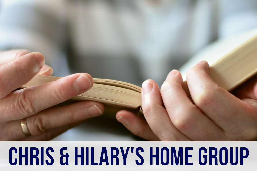 Home Groups – (Chris & Hilary)