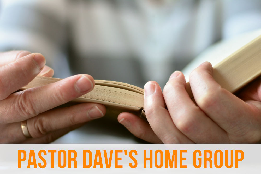 Home Groups – (Pastor Dave)