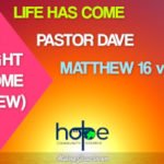 Easter Sunday 17 April 2022 | Pastor Dave | Life Has Come