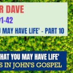 Sunday 25 February 2024 | Pastor Dave | That You May Have Life – Part 10