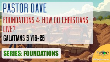 Sunday 24 August 2025 | Pastor Dave | Foundations 4 – How Do Christians Live?