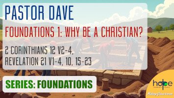 Sunday 3 August 2025 | Pastor Dave | Foundations 1 – Why Be A Christian?