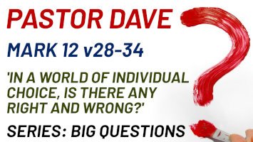 Sunday 26 July 2026 | Pastor Dave | In A World Of Individual Choice, Is There Any Right And Wrong?