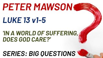 Sunday 5 July 2026 | Peter Mawson | In A World Of Suffering, Does God Care?